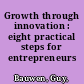 Growth through innovation : eight practical steps for entrepreneurs /