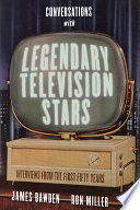 Conversations with legendary television stars : interviews from the first fifty years /