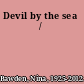 Devil by the sea /