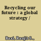 Recycling our future : a global strategy /