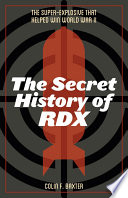 The secret history of RDX : the super-explosive that helped win World War II /