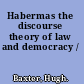 Habermas the discourse theory of law and democracy /