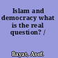 Islam and democracy what is the real question? /