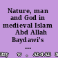 Nature, man and God in medieval Islam ʻAbd Allah Baydawi's text, Tawaliʻ al-anwar min mataliʻ al-anzar, along with Mahmud Isfahani's commentary, Mataliʻ al-anzar, sharh Tawaliʻ al-anwar /