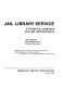 Jail library service : a guide for librarians and jail administrators : prepared for the Association of Specialized and Cooperative Library Agencies, a division of the American Library Association /