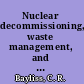 Nuclear decommissioning, waste management, and environmental site remediation