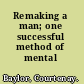 Remaking a man; one successful method of mental refitting,