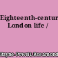 Eighteenth-century London life /