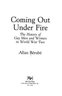 Coming out under fire : the history of gay men and women in World War Two /