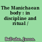 The Manichaean body : in discipline and ritual /