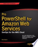 Pro PowerShell for Amazon Web services DevOps for the AWS cloud /