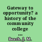 Gateway to opportunity? a history of the community college in the United States /