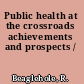 Public health at the crossroads achievements and prospects /