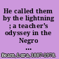 He called them by the lightning ; a teacher's odyssey in the Negro South, 1908-1919.