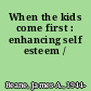 When the kids come first : enhancing self esteem /