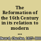 The Reformation of the 16th Century in its relation to modern thought and knowledge.