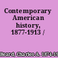 Contemporary American history, 1877-1913 /