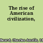 The rise of American civilization,