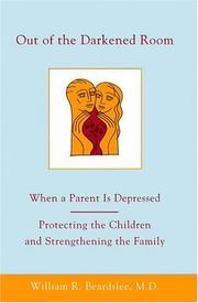 Out of the darkened room : when a parent is depressed : protecting the children and strengthening the family /