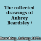 The collected drawings of Aubrey Beardsley /