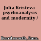 Julia Kristeva psychoanalysis and modernity /