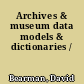 Archives & museum data models & dictionaries /