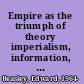 Empire as the triumph of theory imperialism, information, and the Colonial Society of 1868 /