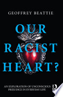 Our racist heart? an exploration of unconscious prejudice in everyday life /