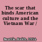 The scar that binds American culture and the Vietnam War /