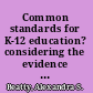 Common standards for K-12 education? considering the evidence : summary of a workshop series /
