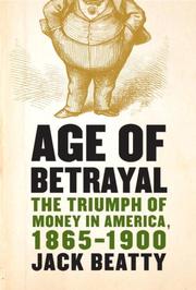 Age of betrayal : the triumph of money in America, 1865-1900 /