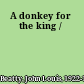 A donkey for the king /