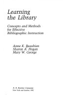 Learning the library : concepts and methods for effective bibliographic instruction /