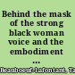 Behind the mask of the strong black woman voice and the embodiment of a costly performance /