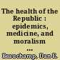 The health of the Republic : epidemics, medicine, and moralism as challenges to democracy /