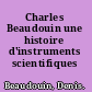 Charles Beaudouin une histoire d'instruments scientifiques /