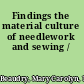 Findings the material culture of needlework and sewing /