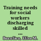 Training needs for social workers discharging skilled nursing facility individuals /