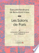 Les salons de Paris et : la societe parisienne sous Louis-Philippe Ier /