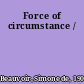 Force of circumstance /