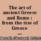 The art of ancient Greece and Rome : from the rise of Greece to the fall of Rome /