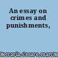 An essay on crimes and punishments,