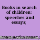Books in search of children: speeches and essays;