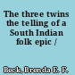 The three twins the telling of a South Indian folk epic /