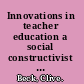 Innovations in teacher education a social constructivist approach /