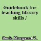 Guidebook for teaching library skills /