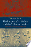 The religion of the Mithras cult in the Roman Empire mysteries of the unconquered sun /