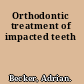 Orthodontic treatment of impacted teeth