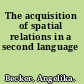 The acquisition of spatial relations in a second language