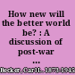 How new will the better world be? : A discussion of post-war reconstruction /